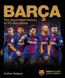 Barca The Illustrated History of FC Barcelona  9781787391307 Front Cover