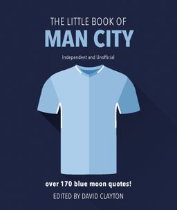 Little Book of Man City More Than 170 Blue Moon Quotes  9781787391925 Front Cover