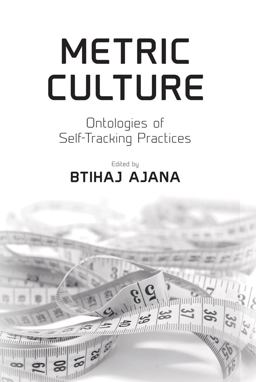 Metric Culture: Ontologies of Self-tracking Practices  9781787432901 Front Cover