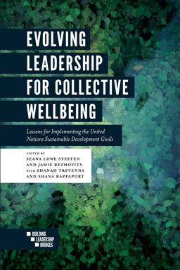 Evolving Leadership for Collective Wellbeing Lessons for Implementing the United Nations Sustainable Development Goals  9781787438798 Front Cover