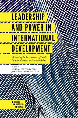 Leadership and Power in International Development Navigating the Intersections of Gender, Culture, Context, and Sustainability  9781787541160 Front Cover