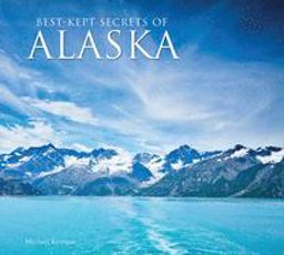 Best-Kept Secrets of Alaska Best-Kept Secrets of Alaska