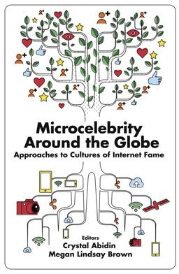 Microcelebrity Around the Globe Approaches to Cultures of Internet Fame  9781787567504 Front Cover