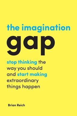 Imagination Gap Stop Thinking the Way You Should and Start Making Extraordinary Things Happen  9781787690981 Front Cover