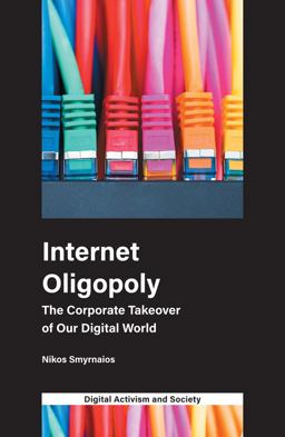 Internet Oligopoly: The Corporate Takeover of Our Digital World  9781787692008 Front Cover