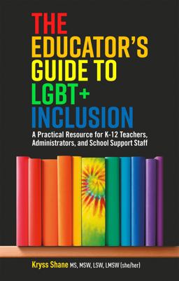 Educator's Guide to LGBT+ Inclusion A Practical Resource for K-12 Teachers, Administrators, and School Support Staff  9781787751088 Front Cover
