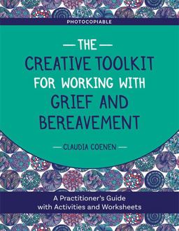 Creative Toolkit for Working with Grief and Bereavement A Practitioner's Guide with Activities and Worksheets  9781787751460 Front Cover