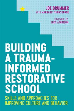 Building a Trauma-Informed Restorative School Skills and Approaches for Improving Culture and Behavior  9781787752672 Front Cover