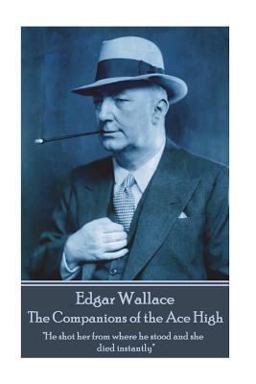 Edgar Wallace - the Companions of the Ace High