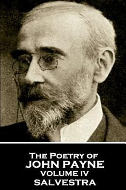 John Payne - the Poetry of John Payne - Volume IV