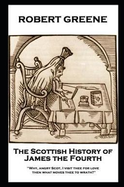 Robert Greene - the Scottish History of James the Fourth