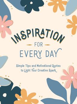 Inspiration for Every Day Simple Tips and Motivational Quotes to Light Your Creative Spark  9781787836549 Front Cover