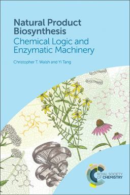 Natural Product Biosynthesis Chemical Logic and Enzymatic Machinery  9781788010764 Front Cover