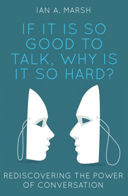 If It Is So Good to Talk, Why Is It So Hard? Rediscovering the Power of Conversation  9781788034494 Front Cover