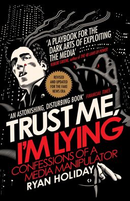 Trust Me I'm Lying Confessions of a Media Manipulator  9781788160063 Front Cover