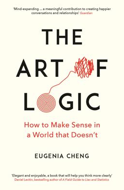 Art of Logic How to Make Sense in a World That Doesn't  9781788160391 Front Cover