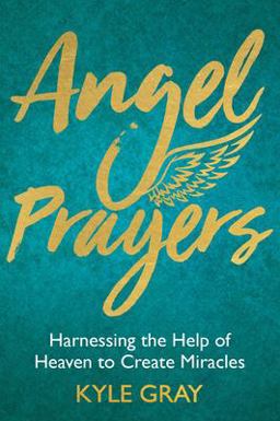 Angel Prayers Harnessing the Help of Heaven to Create Miracles  9781788170239 Front Cover