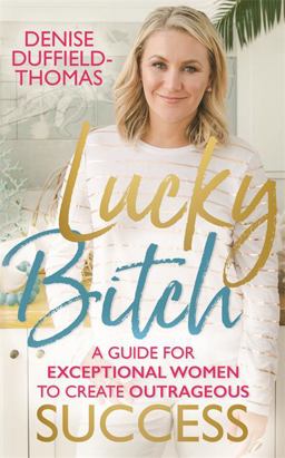 Lucky Bitch A Guide for Exceptional Women to Create Outrageous Success  9781788171328 Front Cover