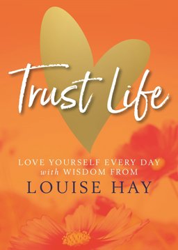 Trust Life Love Yourself Every Day with Wisdom from Louise Hay  9781788173056 Front Cover