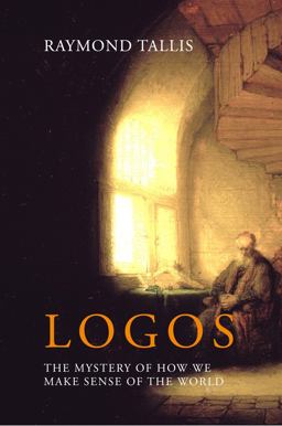 Logos The Mystery of How We Make Sense of the World  9781788210874 Front Cover
