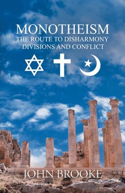 Monotheism, the Route to Disharmony, Divisions and Conflict