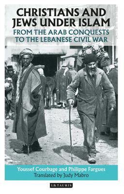 Christians and Jews Under Islam: From the Arab Conquests to the Lebanese Civil War  9781788310390 Front Cover