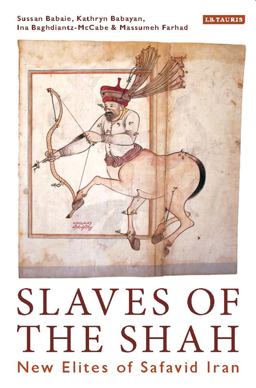 Slaves of the Shah New Elites of Safavid Iran  9781788310864 Front Cover