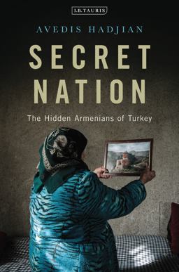Secret Nation The Hidden Armenians of Turkey  9781788311991 Front Cover