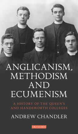 Anglicanism, Methodism and Ecumenism A History of the Queen's and Handsworth Colleges  9781788312790 Front Cover