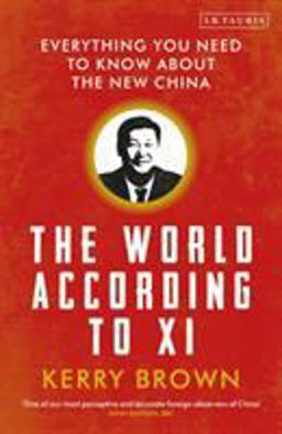 World According to Xi Everything You Need to Know about the New China  9781788313285 Front Cover