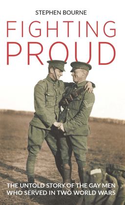 Fighting Proud The Untold Story of the Gay Men Who Served in Two World Wars  9781788313469 Front Cover
