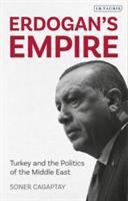 Erdogan's Empire Turkey and the Politics of the Middle East  9781788317399 Front Cover