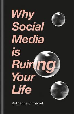 Why Social Media Is Ruining Your Life  9781788400626 Front Cover