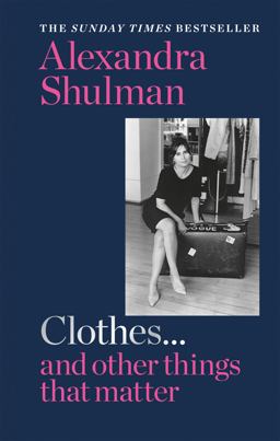 Clothes... and Other Things That Matter A Beguiling and Revealing Memoir from the Former Editor of British Vogue  9781788401982 Front Cover