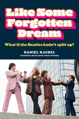 Like Some Forgotten Dream What If the Beatles Hadn't Split Up?  9781788403207 Front Cover