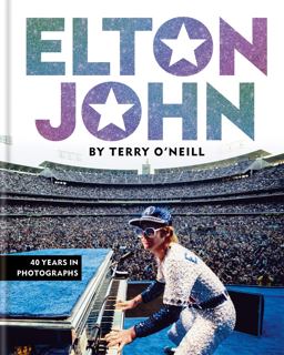 Elton John by Terry O'Neill 40 Years in Photographs  9781788403733 Front Cover