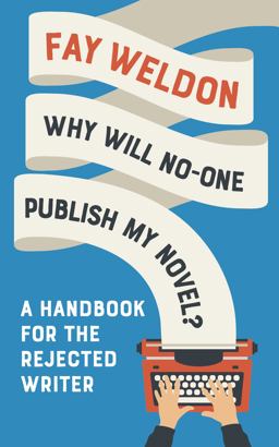 Why Will No-One Publish My Novel? A Handbook for the Rejected Writer  9781788544610 Front Cover