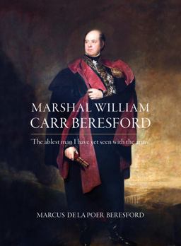 Marshal William Carr Beresford The Ablest Man I Have yet Seen with the Army  9781788550321 Front Cover