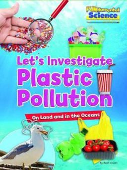 Let's Investigate Plastic Pollution Let's Investigate Plastic Pollution