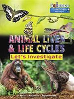 Animal Lives and Life Cycles Animal Lives and Life Cycles