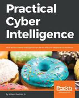 Practical Cyber Intelligence How Action-Based Intelligence Can Be an Effective Response to Incidents  9781788625562 Front Cover