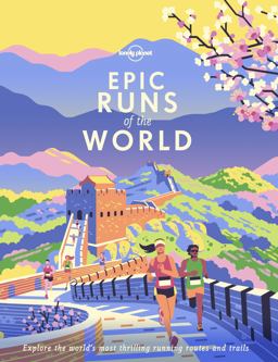 Lonely Planet Epic Runs of the World 1 1st Ed