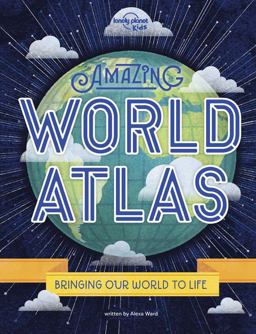 Lonely Planet Kids Amazing World Atlas The World's in Your Hands 2nd 9781788683067 Front Cover