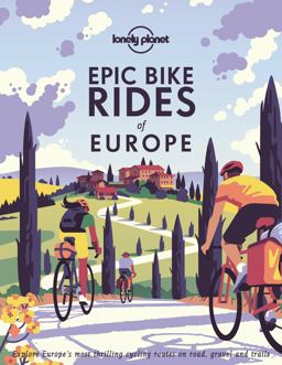 Lonely Planet Epic Bike Rides of Europe 1 1st Ed