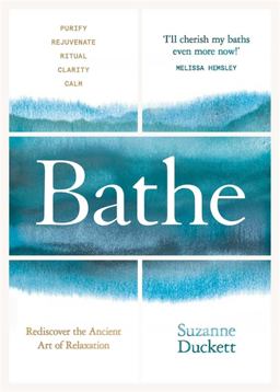 Bathe Rediscover the Ancient Art of Relaxation  9781788700412 Front Cover