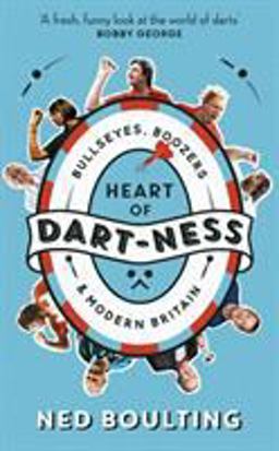 Heart of Dart-Ness Bullseyes, Boozers and Modern Britain 2018 9781788700474 Front Cover