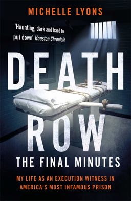 Death Row: the Final Minutes My Life As an Execution Witness in America's Most Infamous Prison 2018 9781788701495 Front Cover