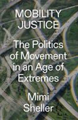 Mobility Justice: The Politics of Movement in an Age of Extremes  9781788730921 Front Cover