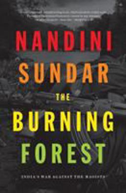 Burning Forest India's War Against the Maoists  9781788731454 Front Cover