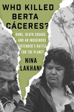 Who Killed Berta Caceres? Dams, Death Squads, and an Indigenous Defender's Battle for the Planet  9781788733069 Front Cover